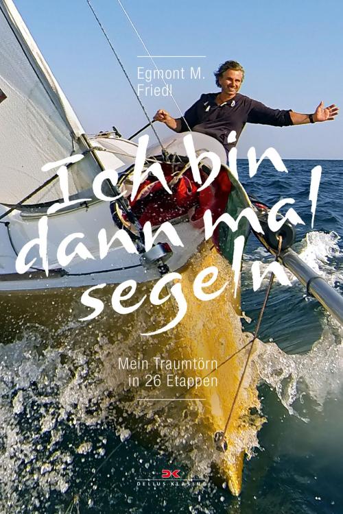 Cover of the book Ich bin dann mal segeln by Egmont M. Friedl, Delius Klasing Verlag