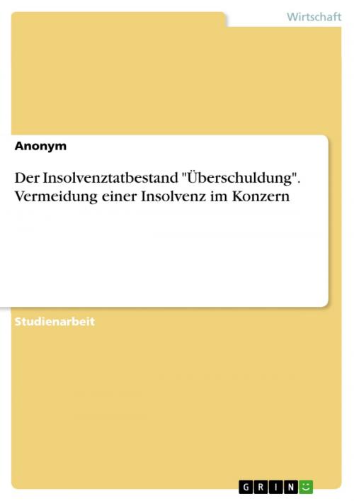 Cover of the book Der Insolvenztatbestand 'Überschuldung'. Vermeidung einer Insolvenz im Konzern by Anonym, GRIN Verlag