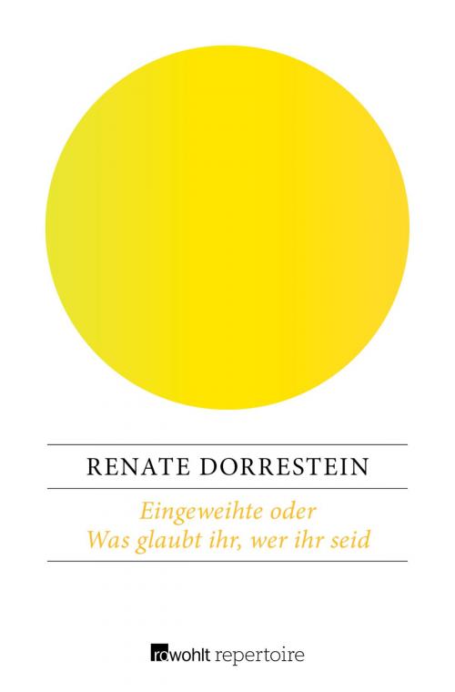 Cover of the book Eingeweihte oder Was glaubt ihr, wer ihr seid by Renate Dorrestein, Rowohlt Repertoire