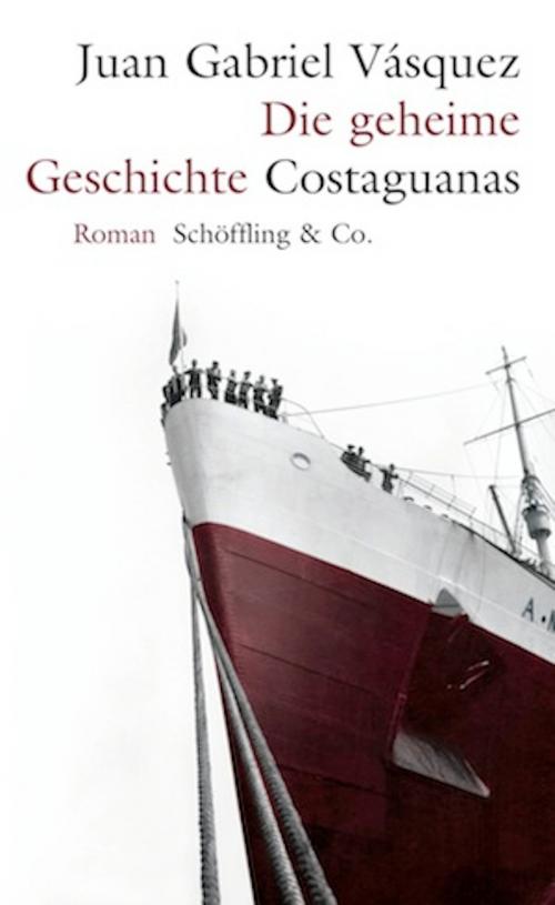 Cover of the book Die geheime Geschichte Costaguanas by Juan Gabriel Vásquez, Susanne Lange, Schöffling & Co.