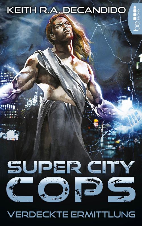 Cover of the book Super City Cops - Verdeckte Ermittlung by Keith R.A. DeCandido, beBEYOND by Bastei Entertainment