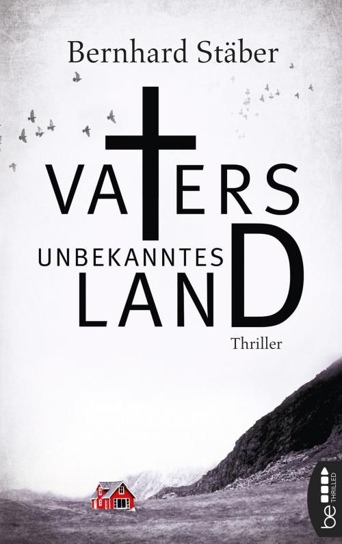 Cover of the book Vaters unbekanntes Land by Bernhard Stäber, beTHRILLED by Bastei Entertainment