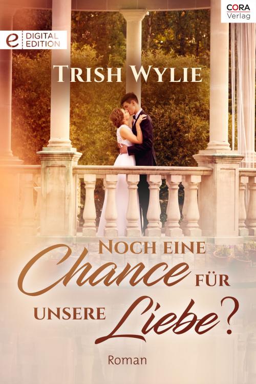 Cover of the book Noch eine Chance für unsere Liebe? by Trish Wylie, CORA Verlag