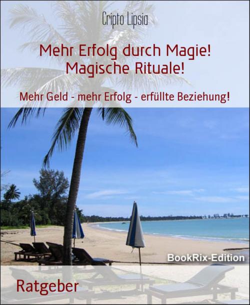 Cover of the book Mehr Erfolg durch Magie! Magische Rituale! by Cripto Lipsia, BookRix