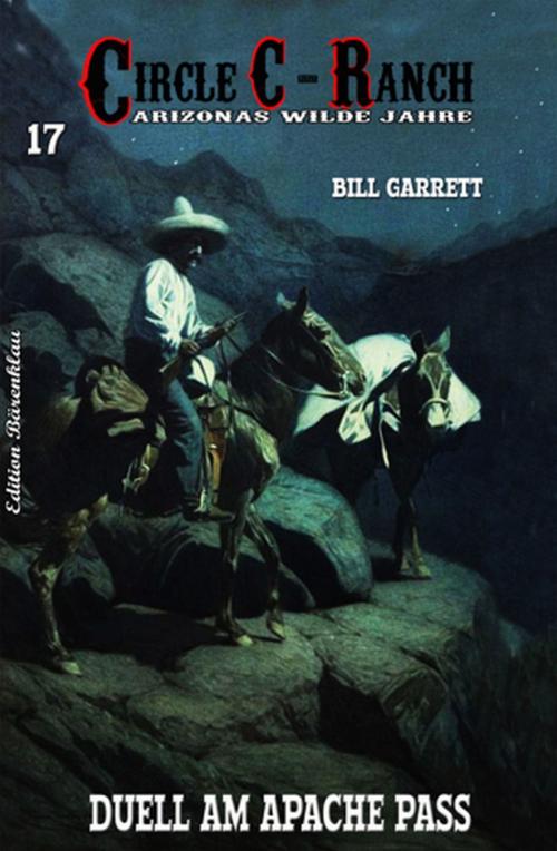Cover of the book Circle C-Ranch #17: Duell am Apache Pass by Bill Garrett, Uksak E-Books