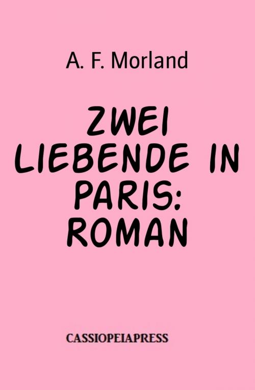 Cover of the book Zwei Liebende in Paris: Roman by A. F. Morland, BookRix