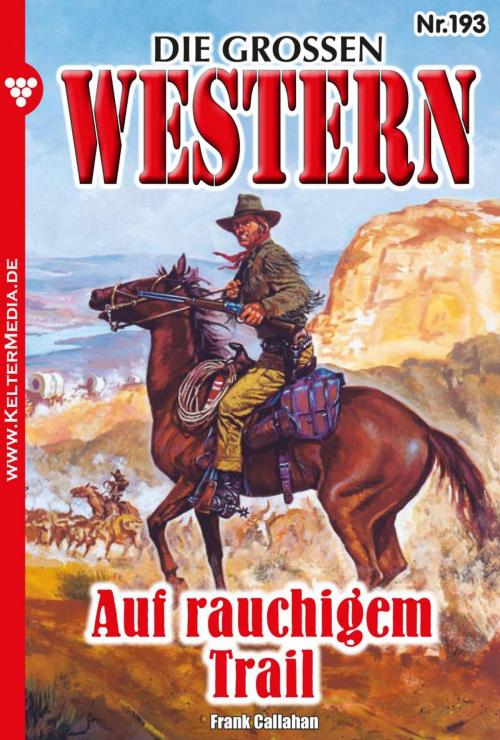 Cover of the book Die großen Western 193 by Frank Callahan, Kelter Media