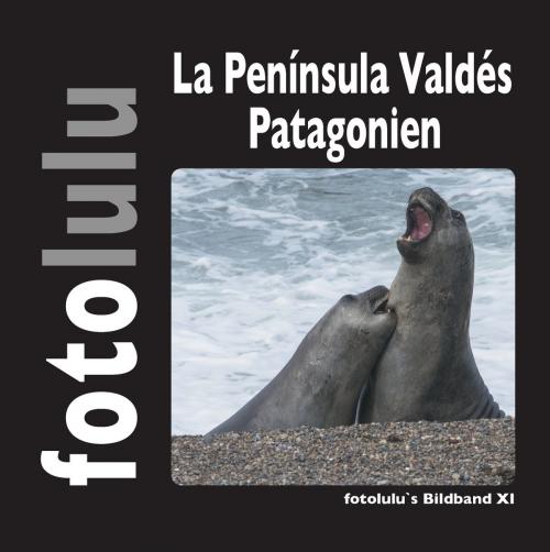 Cover of the book La Península Valdés Patagonien by fotolulu, Books on Demand
