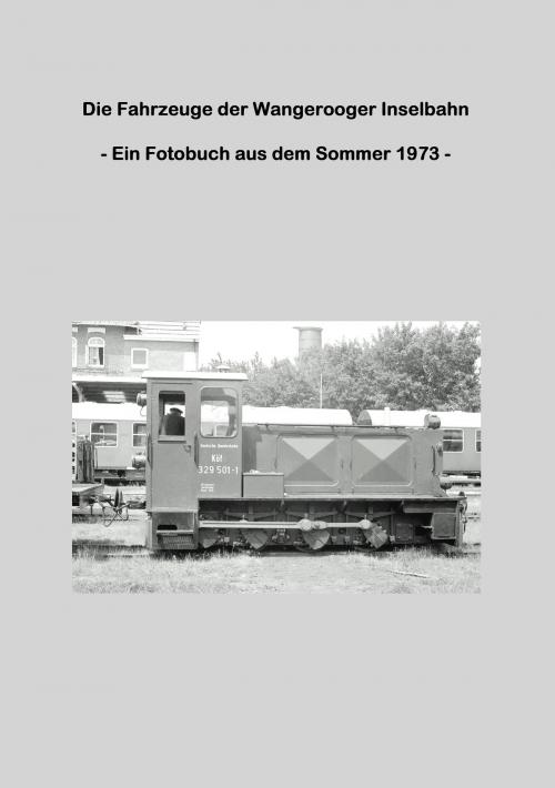 Cover of the book Die Fahrzeuge der Wangerooger Inselbahn by Lutz Riedel, Books on Demand