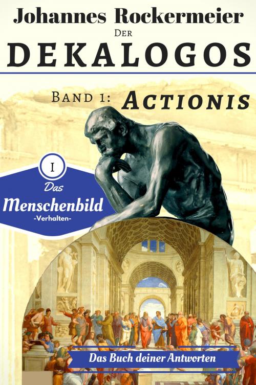 Cover of the book Der Dekalogos - Das Buch deiner Antworten. Band 1: Actionis by Johannes Rockermeier, Books on Demand
