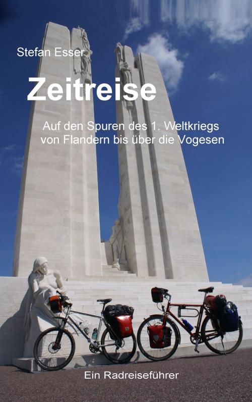 Cover of the book Zeitreise - Auf den Spuren des 1. Weltkriegs von Flandern bis über die Vogesen by Stefan Esser, Books on Demand