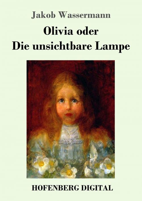 Cover of the book Olivia oder Die unsichtbare Lampe by Jakob Wassermann, Hofenberg
