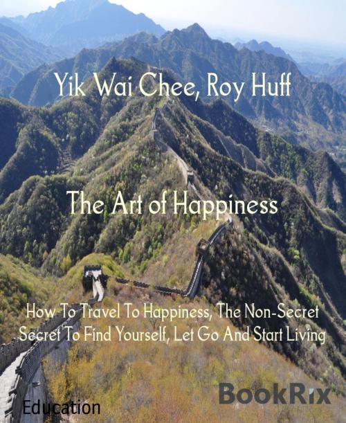 Cover of the book The Art of Happiness by Yik Wai Chee, Roy Huff, BookRix