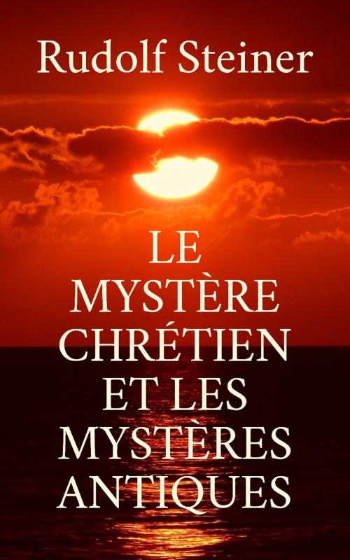 Cover of the book Le Mystère chrétien et les mystères antiques by Rudolf Steiner, Books on Demand
