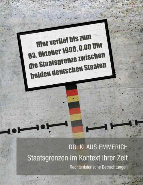 Cover of the book Staatsgrenzen im Kontext ihrer Zeit by Klaus Emmerich, Books on Demand
