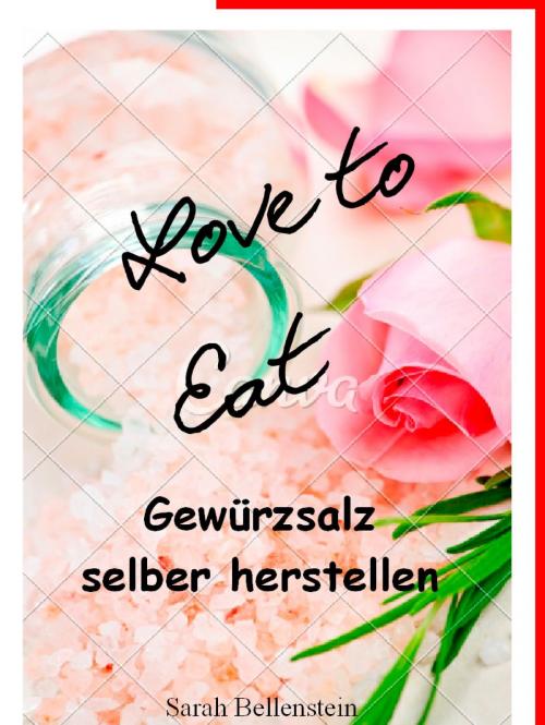 Cover of the book Love to eat by Sarah Bellenstein, Books on Demand