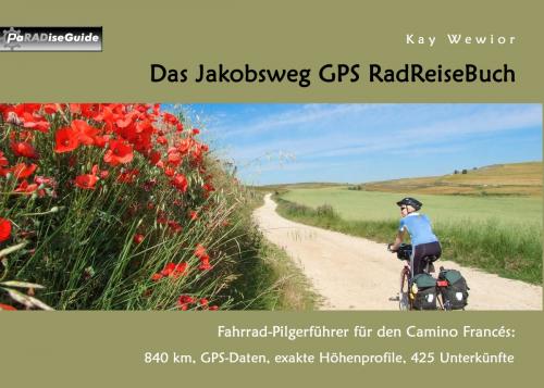 Cover of the book Das Jakobsweg GPS RadReiseBuch by Kay Wewior, Books on Demand
