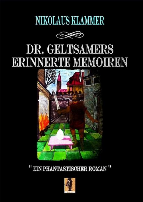Cover of the book Dr. Geltsamers erinnerte Memoiren - Teil 1 by Nikolaus Klammer, epubli