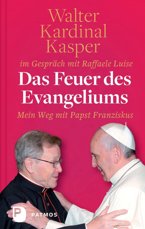 Cover of the book Das Feuer des Evangeliums by Kardinal Walter Kasper, Raffaele Luise, Patmos Verlag
