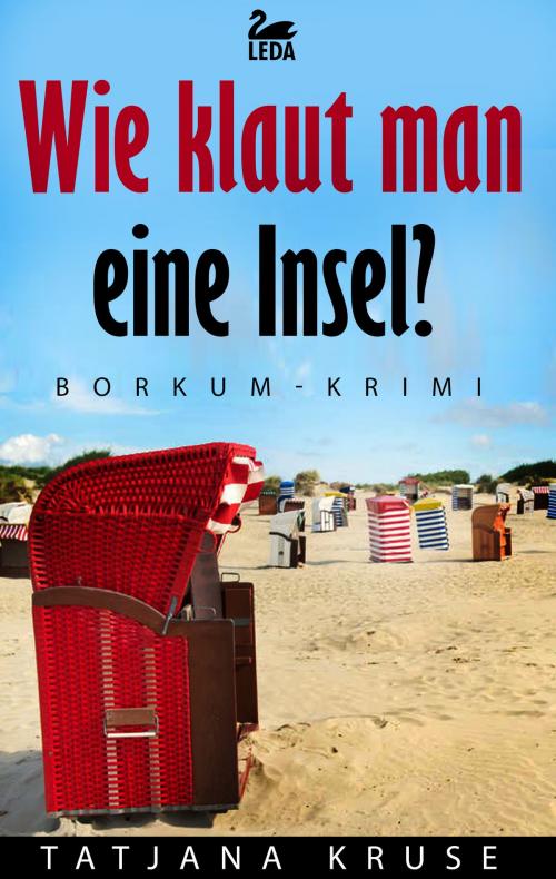 Cover of the book Wie klaut man eine Insel?: Borkumkrimi by Tatjana Kruse, Leda Verlag