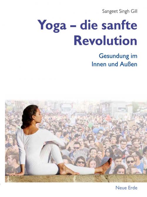 Cover of the book Yoga – die sanfte Revolution by Sangeet Singh Gill, Neue Erde