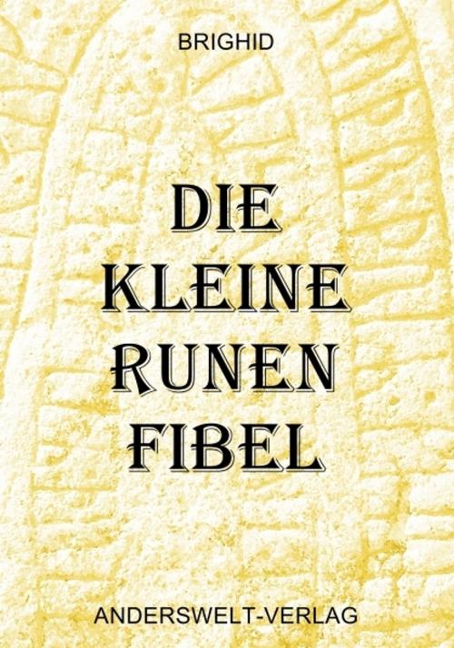 Cover of the book Die kleine Runen Fibel by Brighid, Brighid