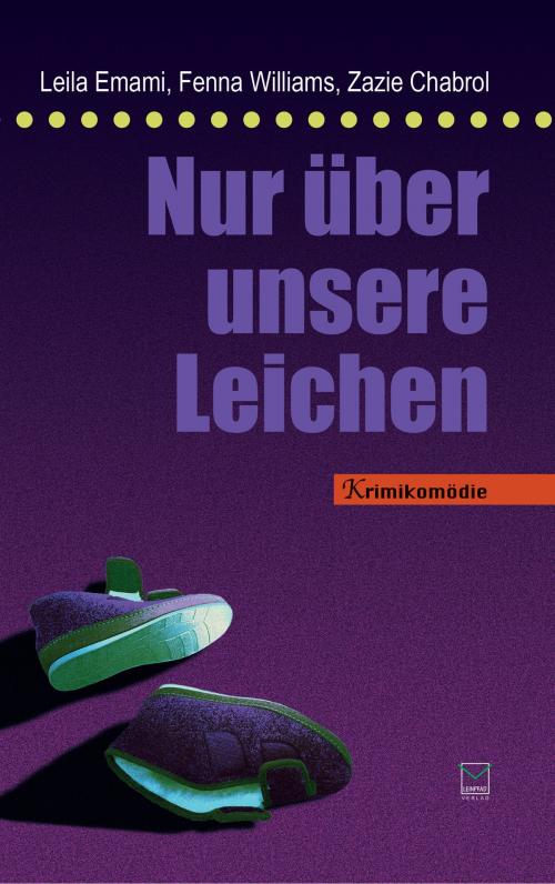 Cover of the book Nur über unsere Leichen by Leila Emami, Fenna Williams, Zazie Chabrol, Leinpfad Verlag