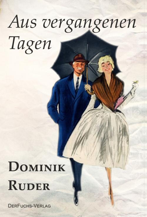 Cover of the book Aus vergangenen Tagen by Dominik Ruder, DerFuchs-Verlag