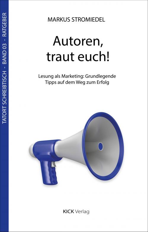 Cover of the book Autoren, traut euch! by Markus Stromiedel, Kick-Verlag