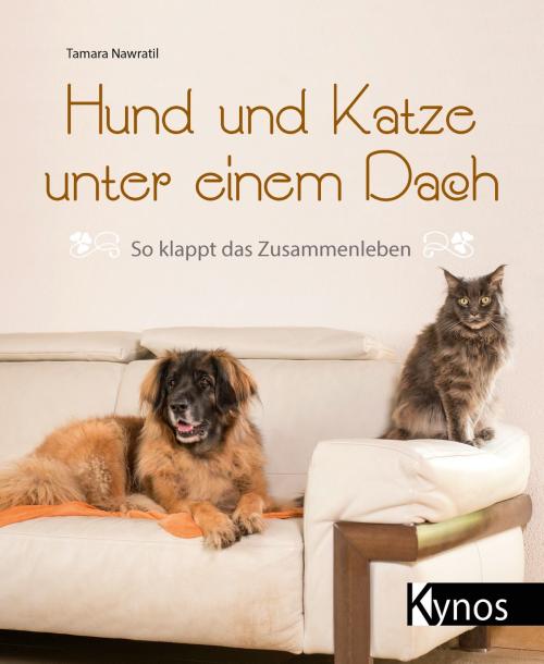 Cover of the book Hund und Katze unter einem Dach by Tamara Nawratil, Kynos Verlag