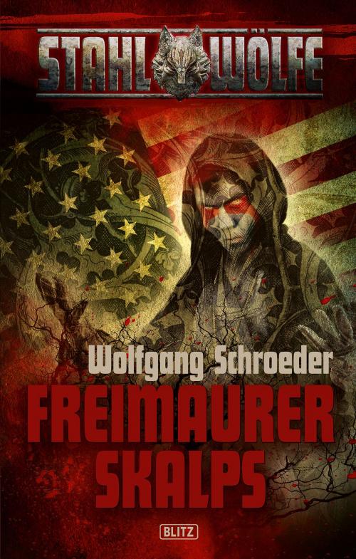 Cover of the book Stahlwölfe 02: Freimaurerskalps by Wolfgang Schroeder, BLITZ-Verlag