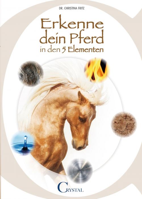 Cover of the book Erkenne Dein Pferd in den 5 Elementen by Dr. Christina Fritz, Crystal Verlag