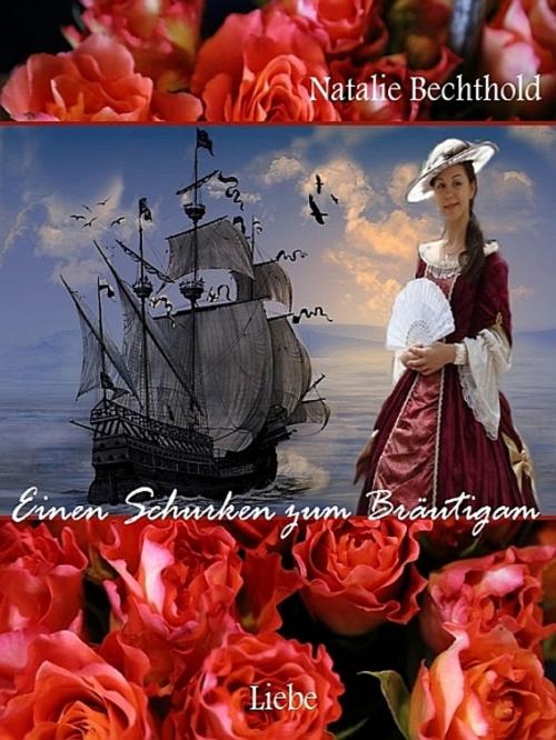 Cover of the book Einen Schurken zum Bräutigam by Natalie Bechthold, XinXii-GD Publishing