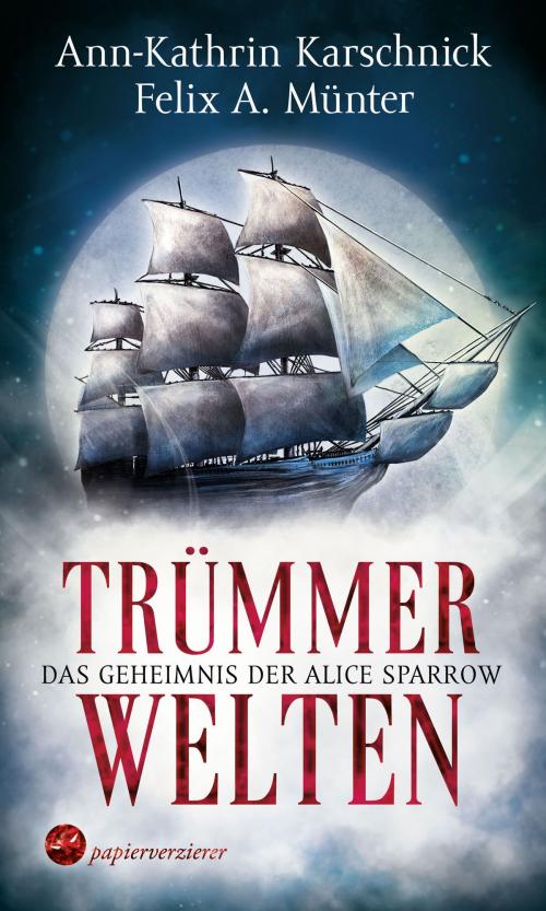 Cover of the book Trümmerwelten - Das Geheimnis der Alice Sparrow by Ann-Kathrin Karschnick, Felix A. Münter, Papierverzierer Verlag