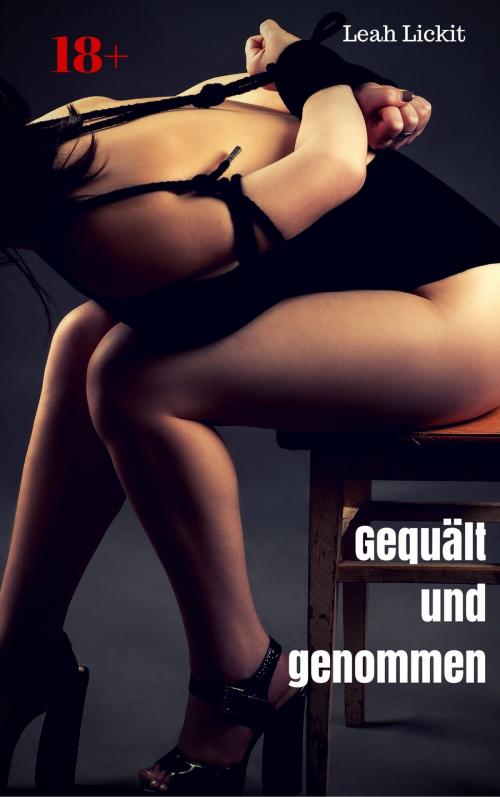 Cover of the book Gequält und genommen by Leah Lickit, like-erotica