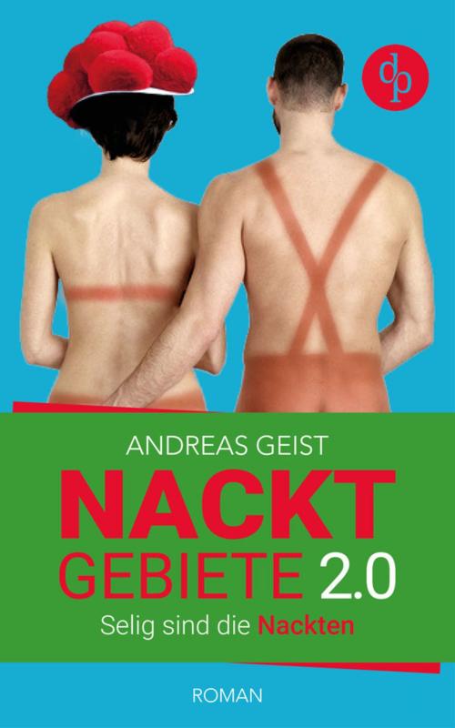 Cover of the book Nacktgebiete: Selig sind die Nackten (Humorvoller Roman, Humor) by Andreas Geist, digital publishers