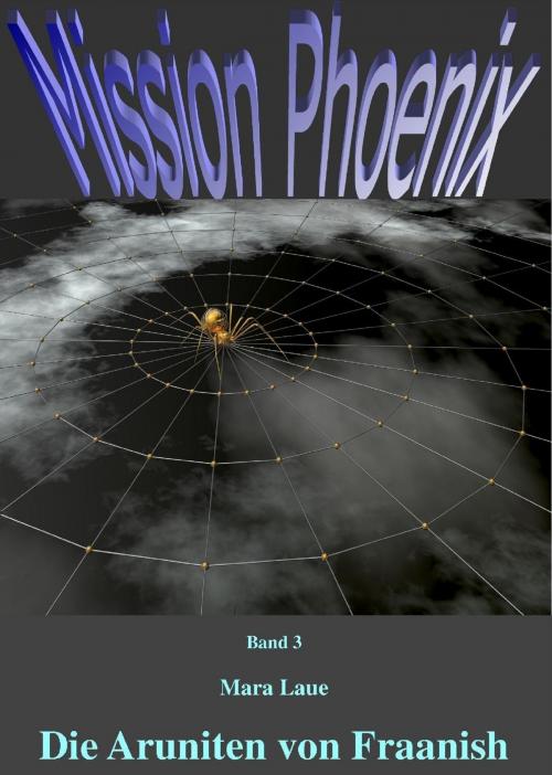 Cover of the book Mission Phoenix - Band 3: Die Aruniten von Fraanish by Mara Laue, vss-verlag