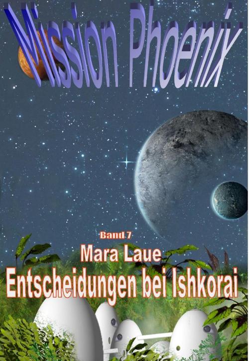 Cover of the book Mission Phoenix - Band 7: Entscheidungen bei Ishkorai by Mara Laue, vss-verlag