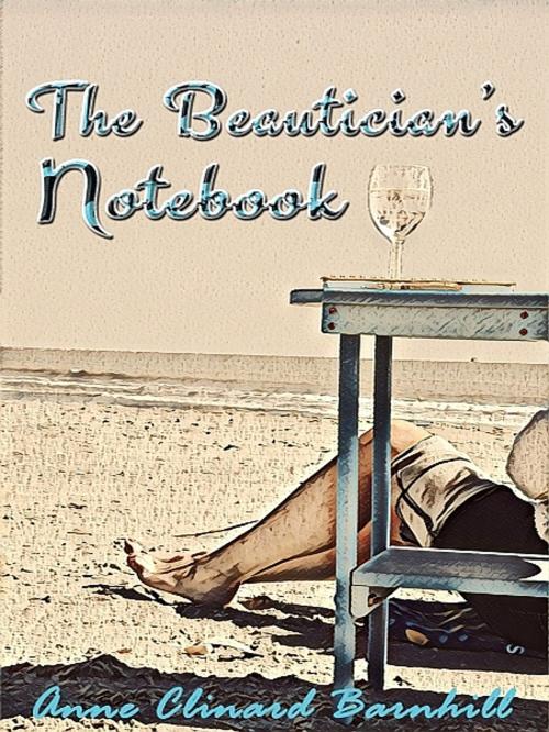 Cover of the book The Beautician's Notebook by Anne Clinard Barnhill, XinXii-GD Publishing