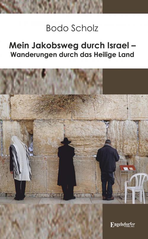 Cover of the book Mein Jakobsweg durch Israel – Wanderungen durch das Heilige Land by Bodo Scholz, Engelsdorfer Verlag