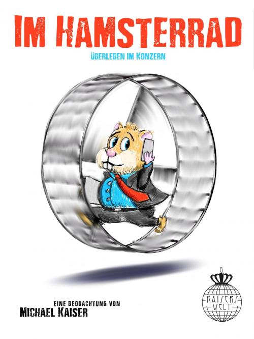 Cover of the book Im Hamsterrad by Michael Kaiser, Kaisers Welt