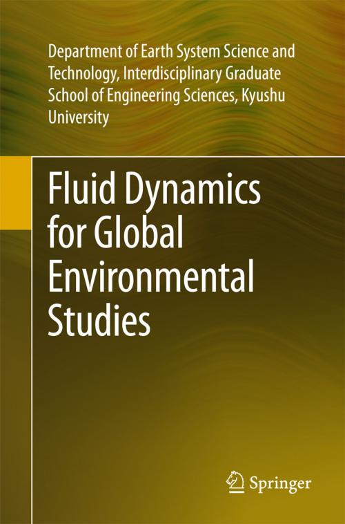 Cover of the book Fluid Dynamics for Global Environmental Studies by Dept. Earth Sys Sci. Tech., Interdis.Grad Sch Engg Sci, Kyushu Univ., Springer Japan