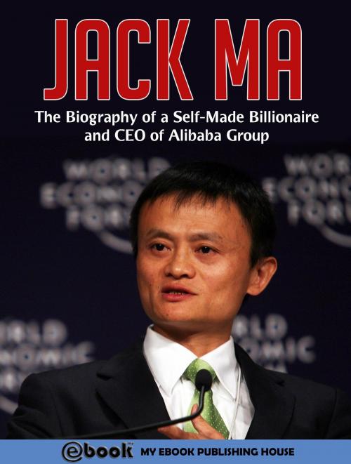 Cover of the book Jack Ma by Publishing House My Ebook, SC Active Business Development SRL