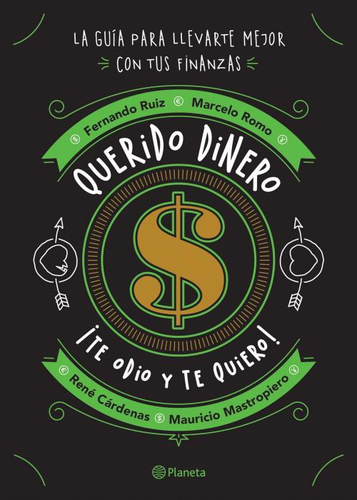 Cover of the book Querido dinero by René Cárdenas, Mauricio Mastropiero, Fernando Ruiz, Marcelo Romo, Grupo Planeta - México