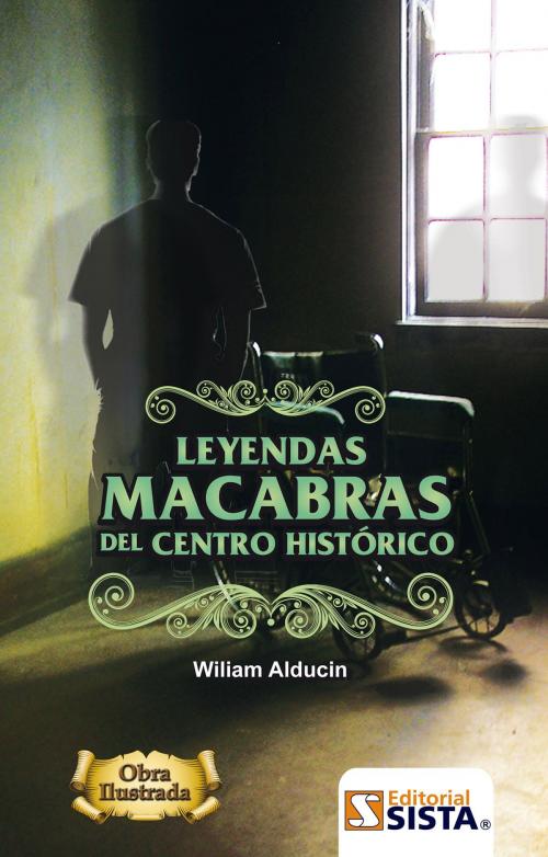 Cover of the book LEYENDAS MACABRAS DEL CENTRO HISTÓRICO by Wiliam Alducin, Editorial Sista