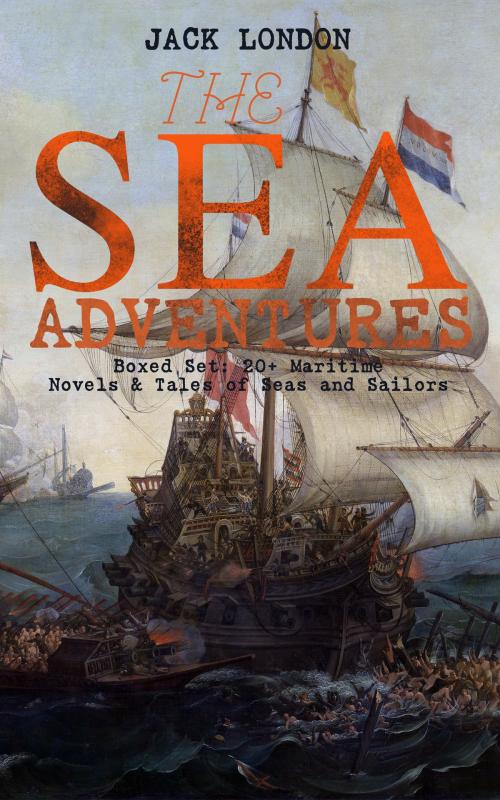 Cover of the book THE SEA ADVENTURES - Boxed Set: 20+ Maritime Novels & Tales of Seas and Sailors by Jack London, e-artnow