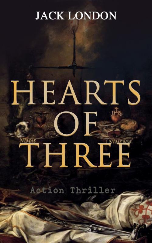 Cover of the book HEARTS OF THREE (Action Thriller) by Jack London, e-artnow