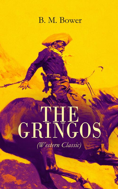Cover of the book THE GRINGOS (Western Classic) by B. M. Bower, e-artnow