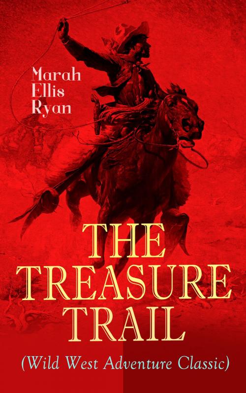 Cover of the book THE TREASURE TRAIL (Wild West Adventure Classic) by Marah Ellis Ryan, e-artnow
