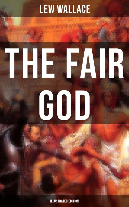 Cover of the book THE FAIR GOD (Illustrated Edition) by Lew Wallace, Musaicum Books